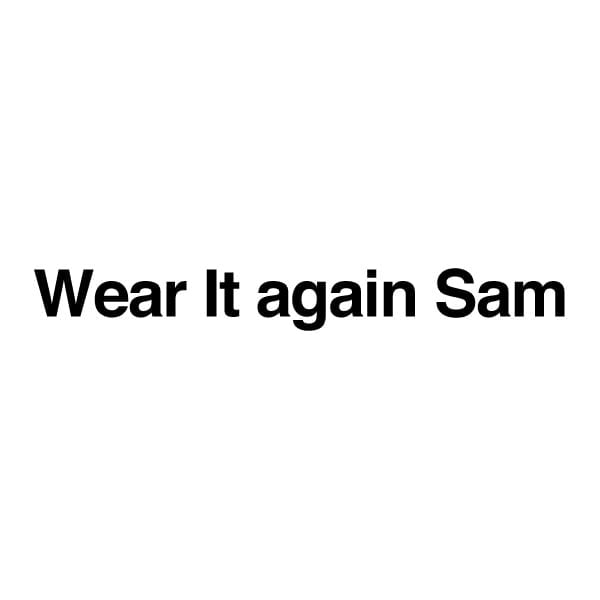 Wear It again Sam