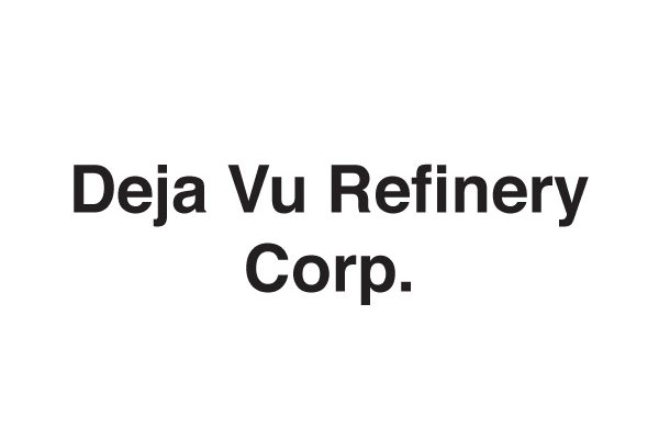 Deja Vu Refinery Corp.