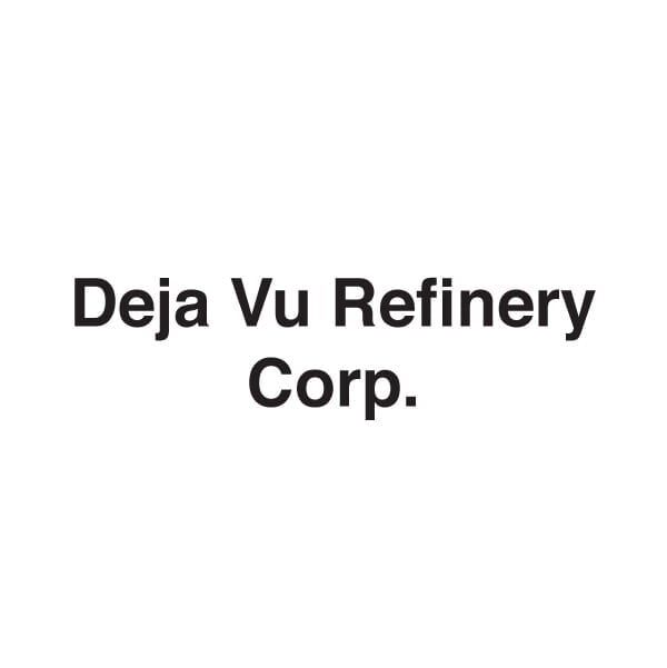 Deja Vu Refinery Corp.