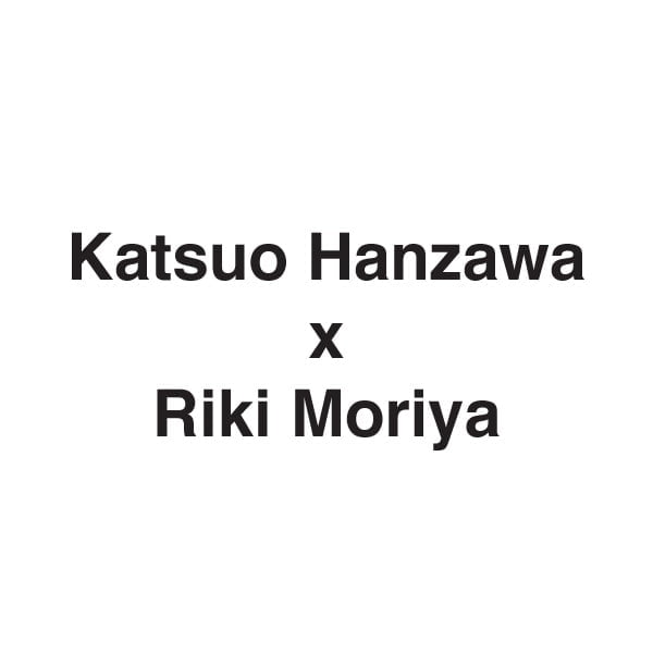 Katsuo Hanzawa x Riki Moriya